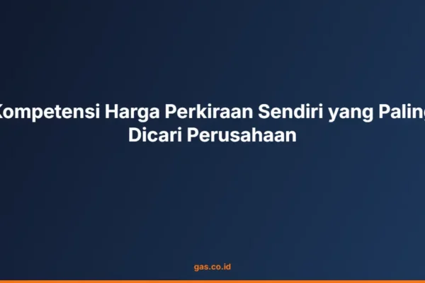 Kompetensi Harga Perkiraan Sendiri yang Paling Dicari Perusahaan
