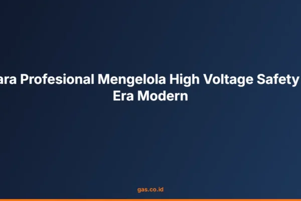 Cara Profesional Mengelola High Voltage Safety di Era Modern