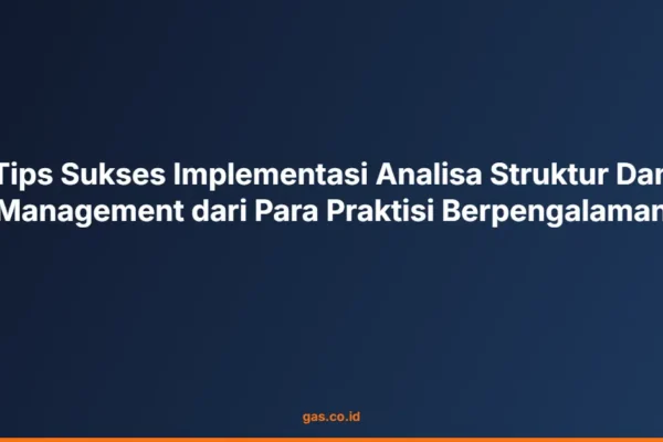 Tips Sukses Implementasi Analisa Struktur Dan Management dari Para Praktisi Berpengalaman
