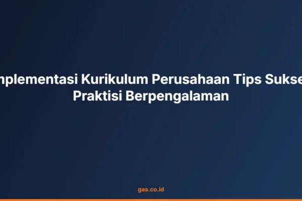 Implementasi Kurikulum Perusahaan Tips Sukses Praktisi Berpengalaman