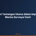 Memahami Tantangan Utama dalam Implementasi Marine Surveyor Karir
