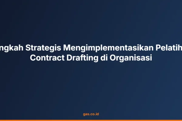 Langkah Strategis Mengimplementasikan Pelatihan Contract Drafting di Organisasi