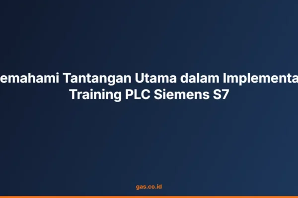 Memahami Tantangan Utama dalam Implementasi Training PLC Siemens S7