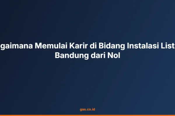 Bagaimana Memulai Karir di Bidang Instalasi Listrik Bandung dari Nol