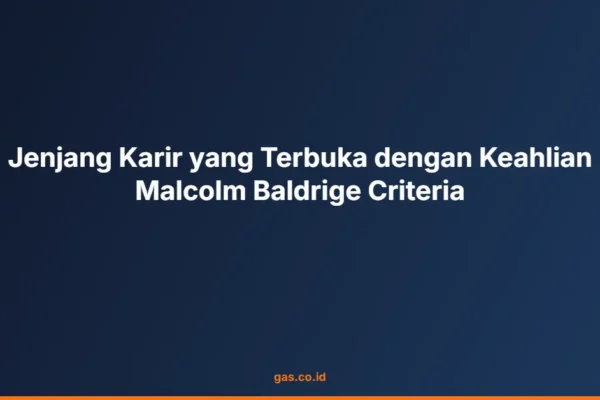 Jenjang Karir yang Terbuka dengan Keahlian Malcolm Baldrige Criteria