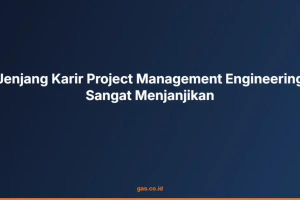 Jenjang Karir Project Management Engineering Sangat Menjanjikan