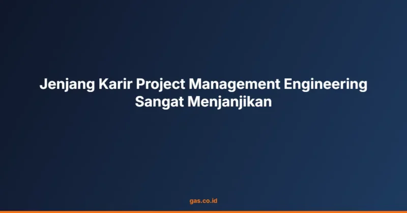 Jenjang Karir Project Management Engineering Sangat Menjanjikan