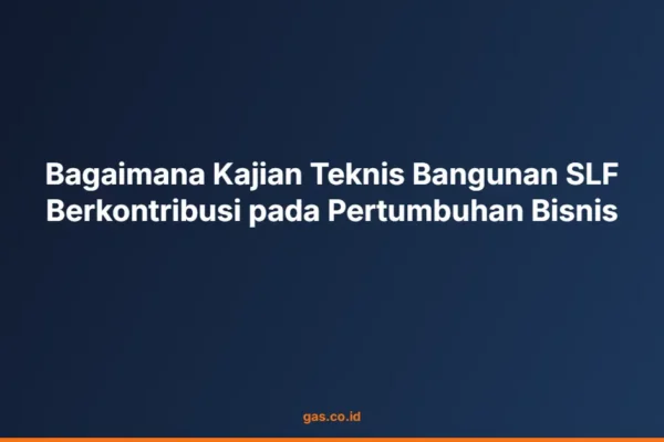 Bagaimana Kajian Teknis Bangunan SLF Berkontribusi pada Pertumbuhan Bisnis