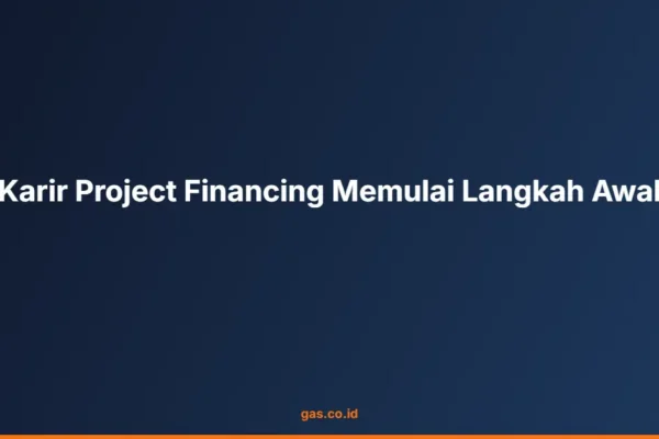Karir Project Financing Memulai Langkah Awal