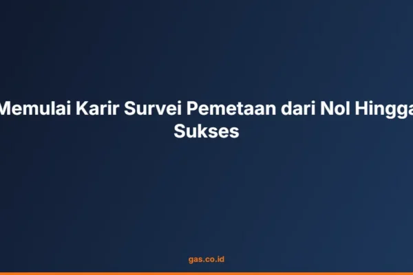 Memulai Karir Survei Pemetaan dari Nol Hingga Sukses
