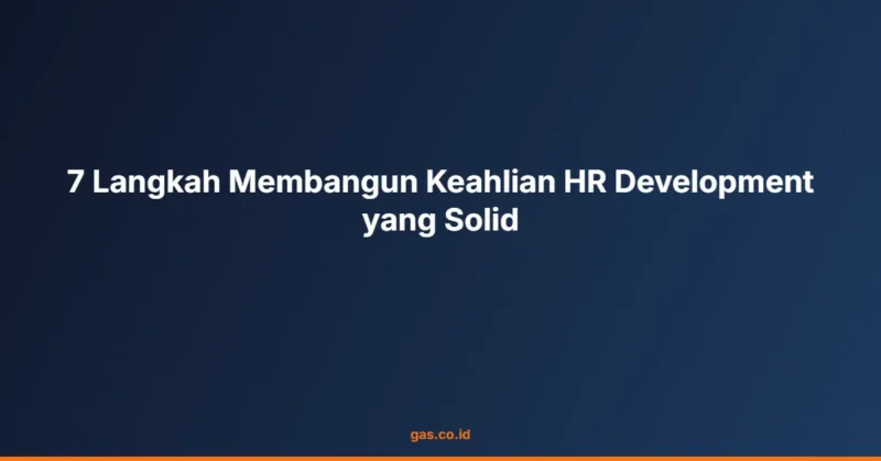 7 Langkah Membangun Keahlian HR Development yang Solid