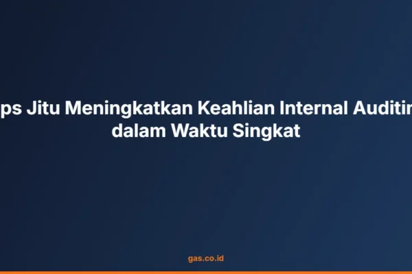 Tips Jitu Meningkatkan Keahlian Internal Auditing dalam Waktu Singkat