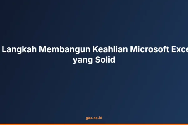 7 Langkah Membangun Keahlian Microsoft Excel yang Solid