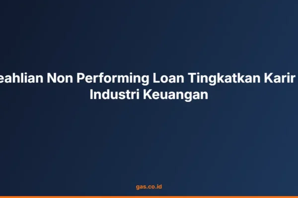 Keahlian Non Performing Loan Tingkatkan Karir di Industri Keuangan