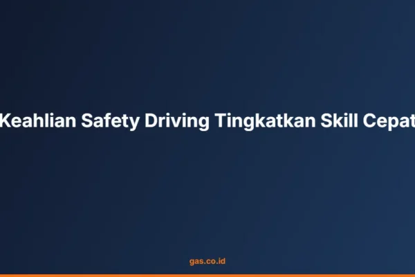 Keahlian Safety Driving Tingkatkan Skill Cepat
