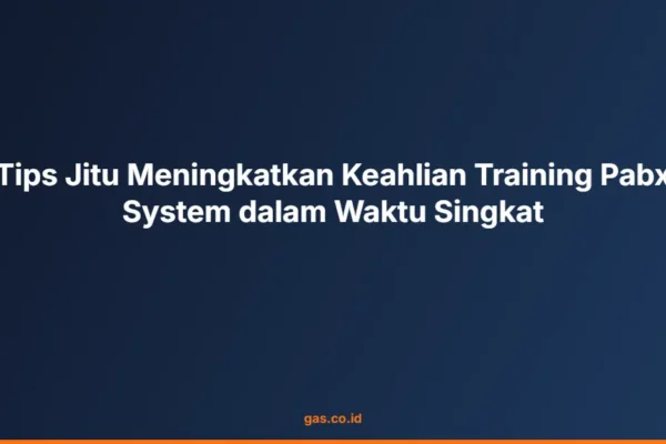 Tips Jitu Meningkatkan Keahlian Training Pabx System dalam Waktu Singkat
