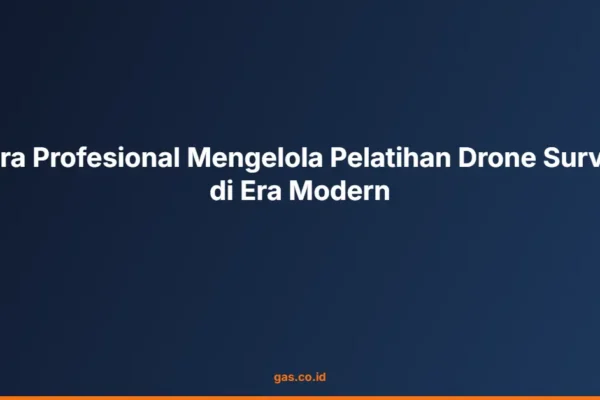 Cara Profesional Mengelola Pelatihan Drone Survey di Era Modern