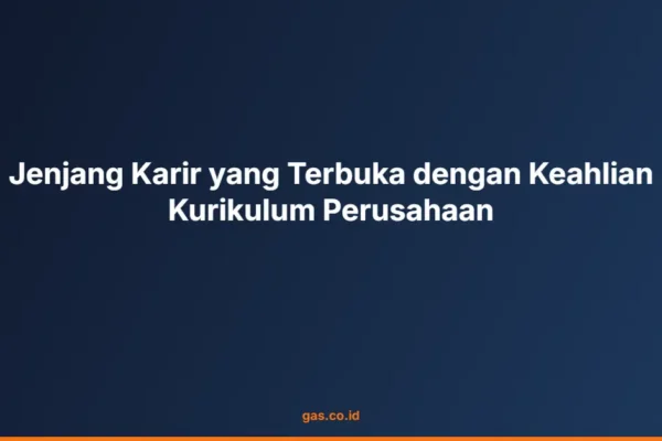 Jenjang Karir yang Terbuka dengan Keahlian Kurikulum Perusahaan