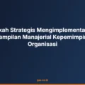 Langkah Strategis Mengimplementasikan Keterampilan Manajerial Kepemimpinan di Organisasi