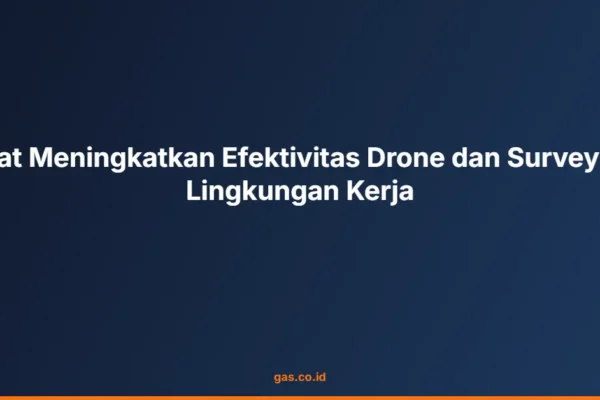 Kiat Meningkatkan Efektivitas Drone dan Survey di Lingkungan Kerja