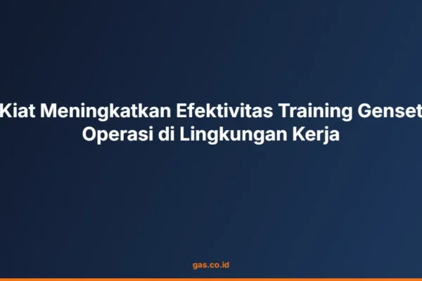 Kiat Meningkatkan Efektivitas Training Genset Operasi di Lingkungan Kerja