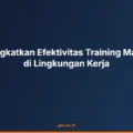 Kiat Meningkatkan Efektivitas Training Maintenance di Lingkungan Kerja