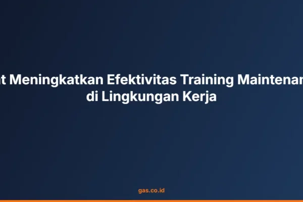 Kiat Meningkatkan Efektivitas Training Maintenance di Lingkungan Kerja