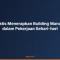 Kiat Praktis Menerapkan Building Management dalam Pekerjaan Sehari-hari