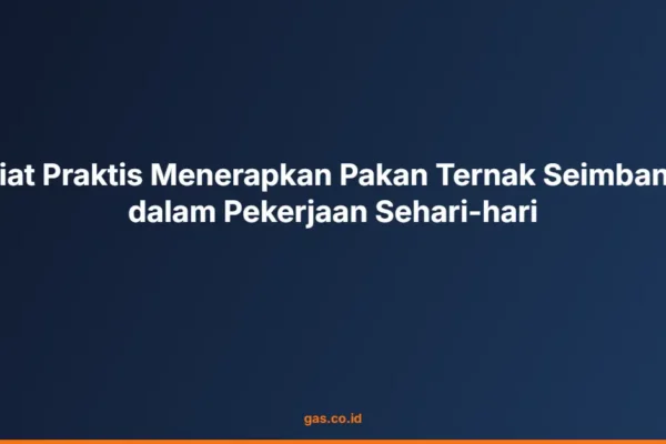 Kiat Praktis Menerapkan Pakan Ternak Seimbang dalam Pekerjaan Sehari-hari