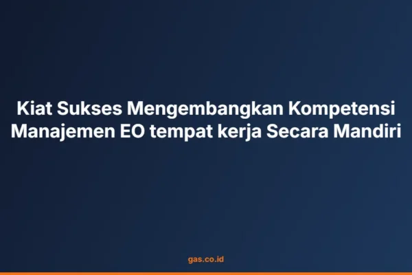 Kiat Sukses Mengembangkan Kompetensi Manajemen EO tempat kerja Secara Mandiri