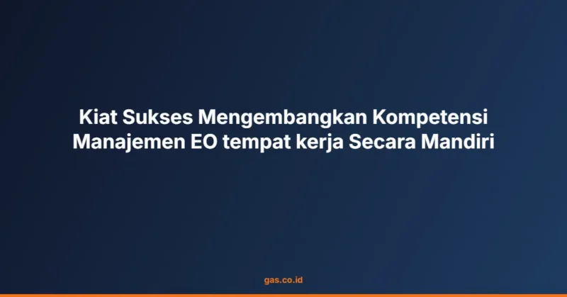 Kiat Sukses Mengembangkan Kompetensi Manajemen EO tempat kerja Secara Mandiri