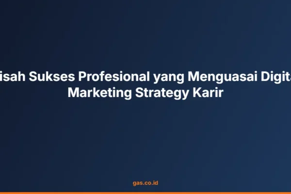Kisah Sukses Profesional yang Menguasai Digital Marketing Strategy Karir