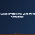 Kisah Sukses Profesional yang Menguasai Komunikasi