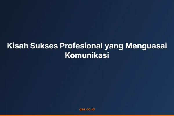 Kisah Sukses Profesional yang Menguasai Komunikasi