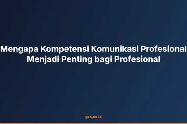 Mengapa Kompetensi Komunikasi Profesional Menjadi Penting bagi Profesional