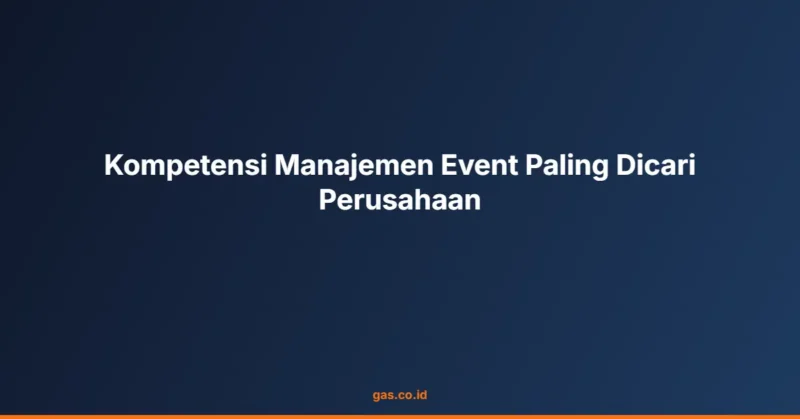 Kompetensi Manajemen Event Paling Dicari Perusahaan