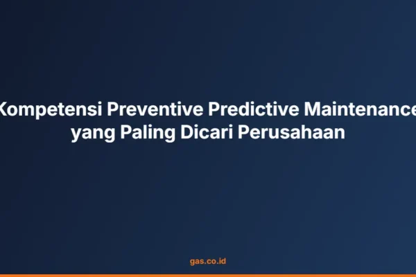 Kompetensi Preventive Predictive Maintenance yang Paling Dicari Perusahaan