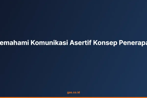 Memahami Komunikasi Asertif Konsep Penerapan