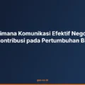 Bagaimana Komunikasi Efektif Negosiasi Berkontribusi pada Pertumbuhan Bisnis