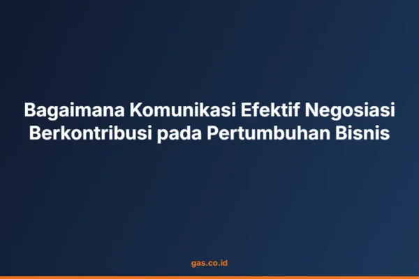 Bagaimana Komunikasi Efektif Negosiasi Berkontribusi pada Pertumbuhan Bisnis