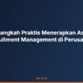 Langkah Langkah Praktis Menerapkan Assessment Recruitment Management di Perusahaan