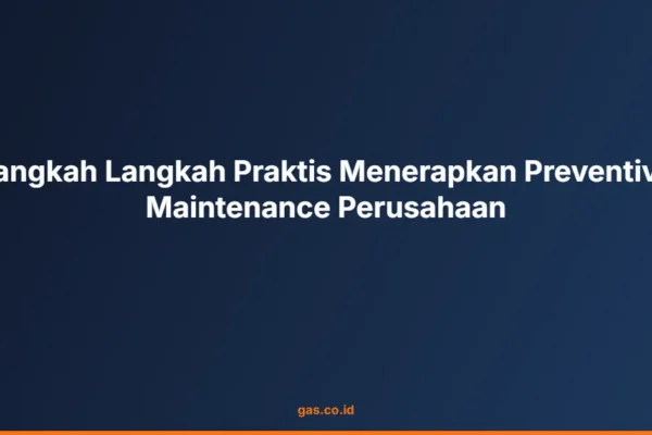 Langkah Langkah Praktis Menerapkan Preventive Maintenance Perusahaan