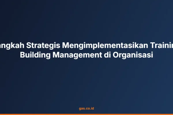 Langkah Strategis Mengimplementasikan Training Building Management di Organisasi
