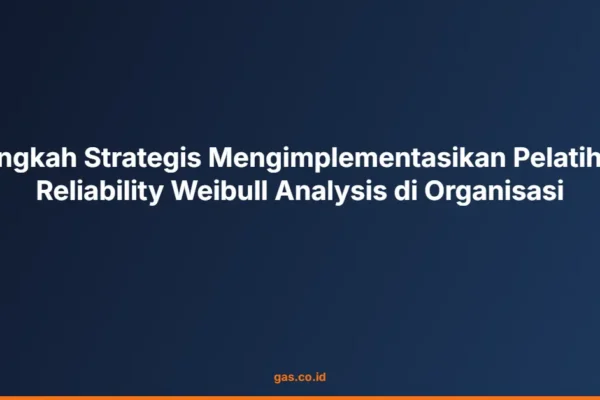 Langkah Strategis Mengimplementasikan Pelatihan Reliability Weibull Analysis di Organisasi