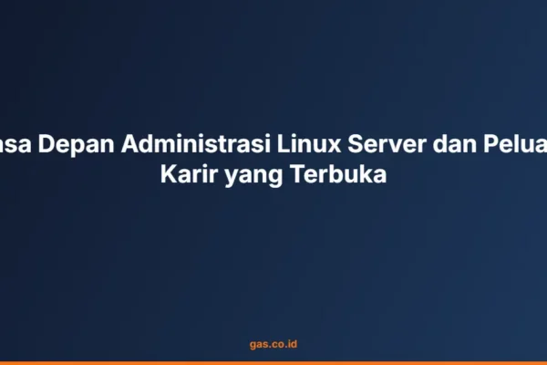 Masa Depan Administrasi Linux Server dan Peluang Karir yang Terbuka