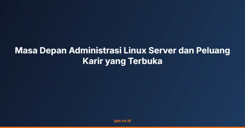 Masa Depan Administrasi Linux Server dan Peluang Karir yang Terbuka