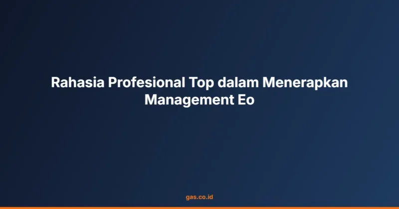 Rahasia Profesional Top dalam Menerapkan Management Eo