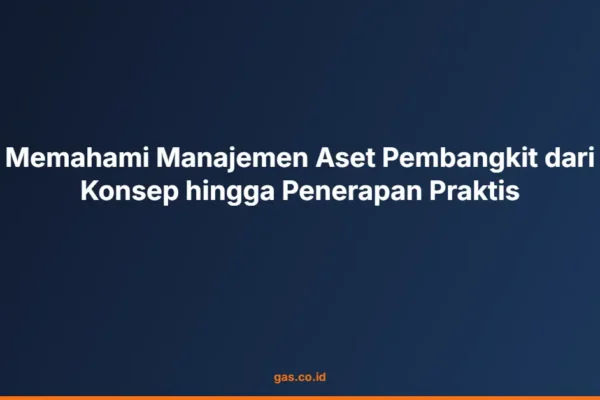 Memahami Manajemen Aset Pembangkit dari Konsep hingga Penerapan Praktis