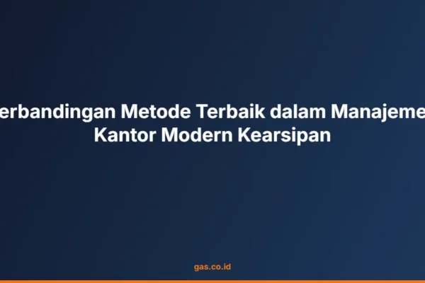 Perbandingan Metode Terbaik dalam Manajemen Kantor Modern Kearsipan