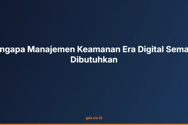 Mengapa Manajemen Keamanan Era Digital Semakin Dibutuhkan